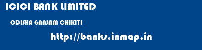 ICICI BANK LIMITED  ODISHA GANJAM CHIKITI   banks information 